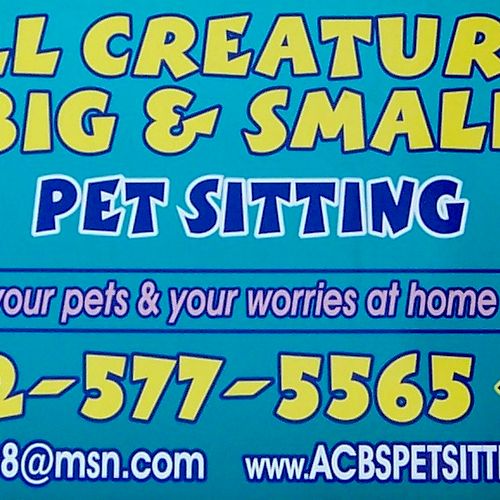 ALL CREATURES BIG & SMALL PET SITTING ~ 
"Leave yo