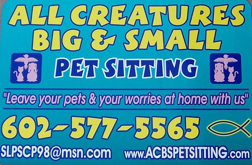 ALL CREATURES BIG & SMALL PET SITTING ~ 
"Leave yo