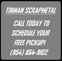 TinMan Scrap Metal - Call today to schedule your f