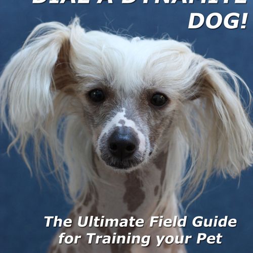 My new book, "DIAL A DYNAMITE DOG!; The Ultimate F