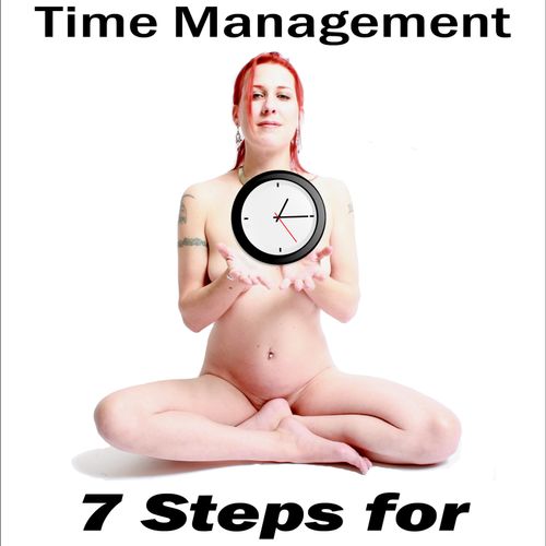 Use It Wisely! Volume 1: Time Management, 7 Steps 