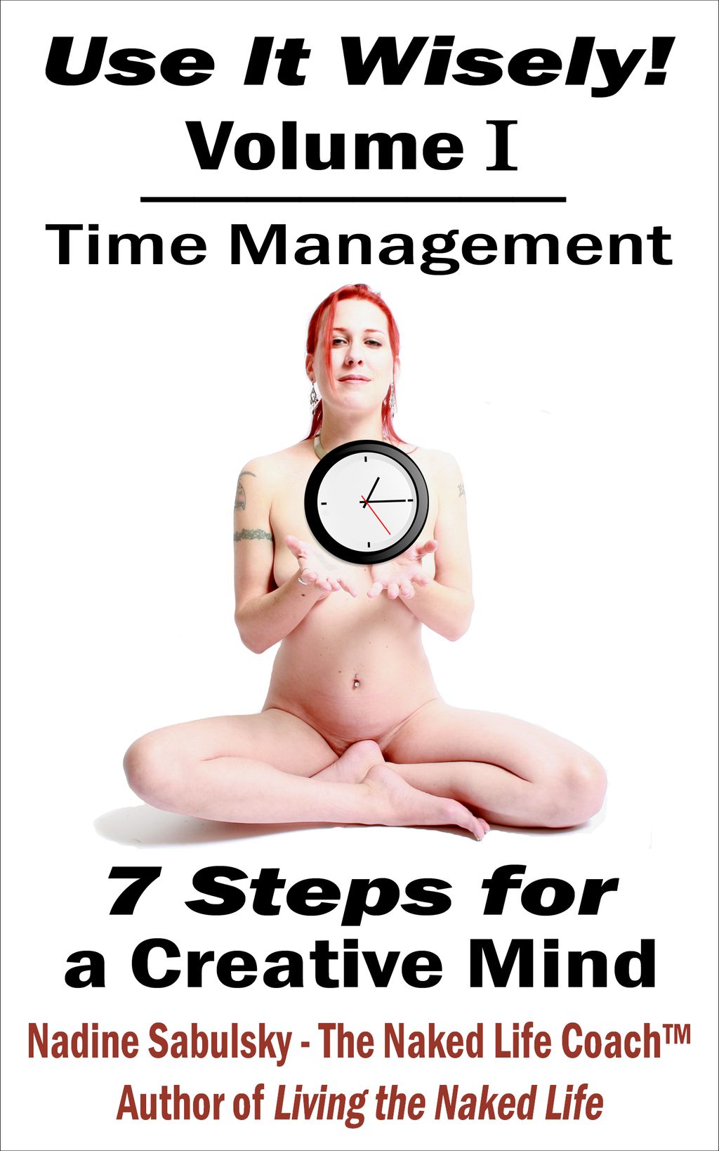 Use It Wisely! Volume 1: Time Management, 7 Steps 