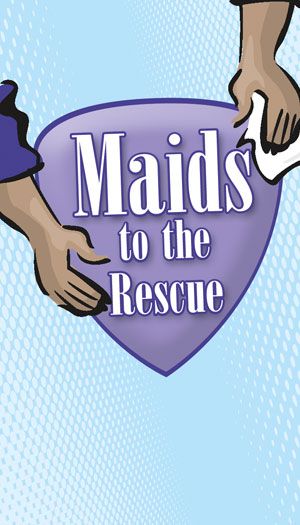 Maids To The Rescue