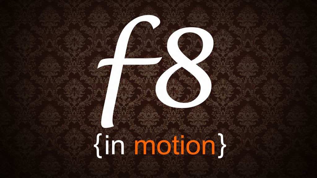 f8 in motion