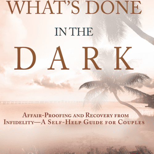 WHAT'S DONE IN THE DARK:Affair-Proofing and Recove