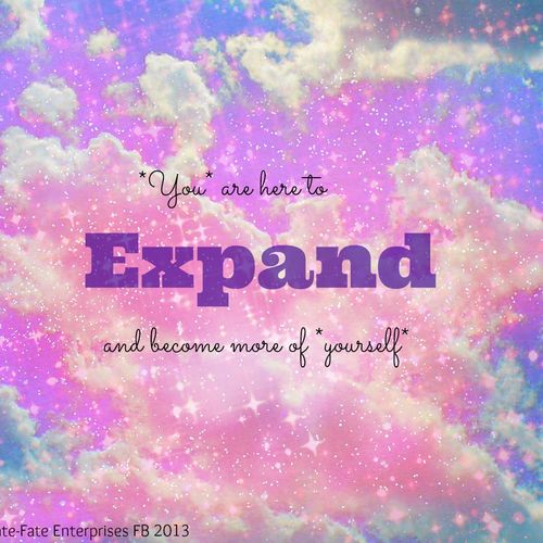 Expansion and become *more* of yourself
