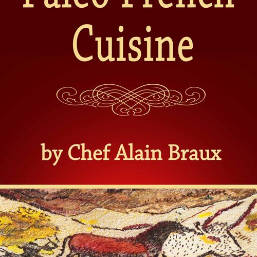 Paleo French Cuisine by Chef-Nutritionist Alain Br