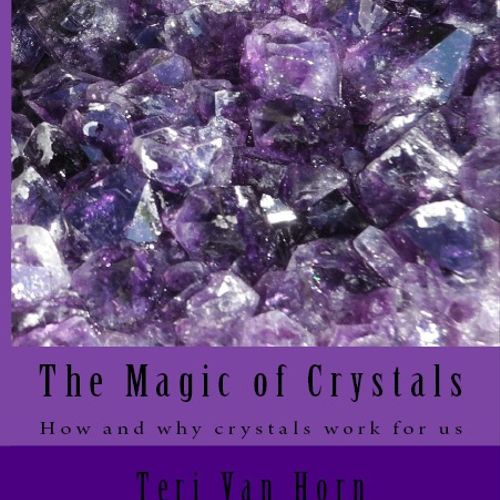 The Magic of Crystals - How and Why Crystals Work 