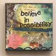 Believe in possibilities; if you think you can, yo