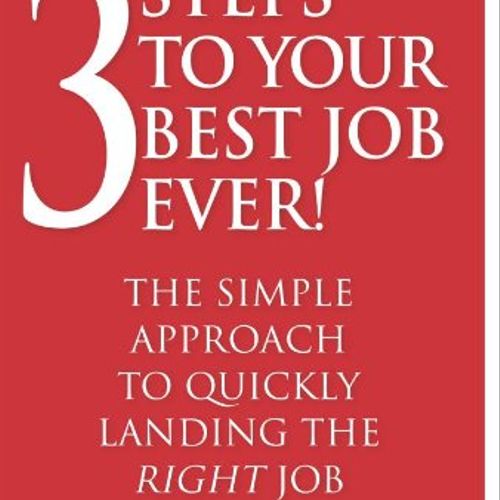 3 Steps to Your Best Job Ever! - Second Edition
