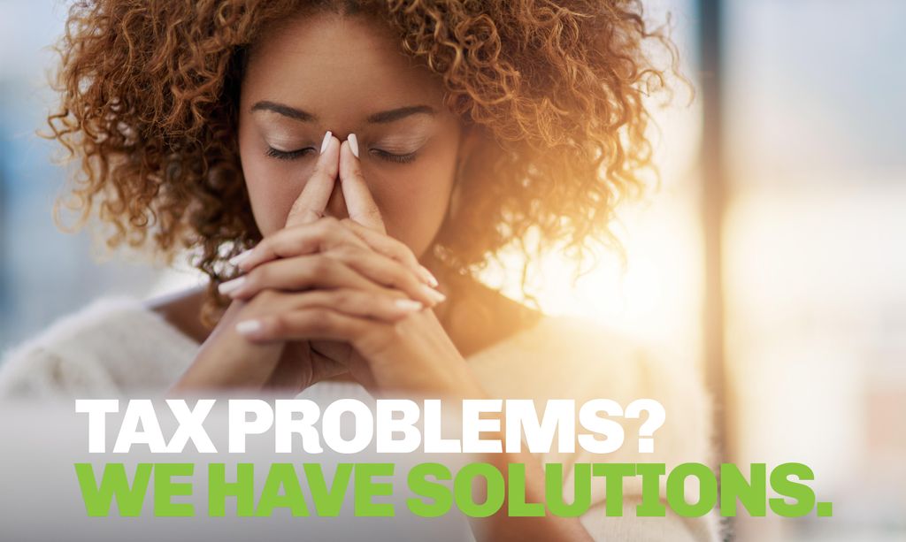 Do you have Tax Problems? We Have Solutions.