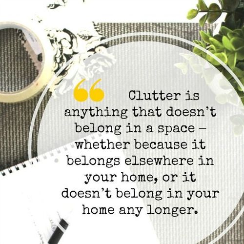 Clutter is anything that doesn't belong in a space
