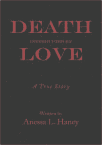 My book- "Death Interrupted by Love" a true story