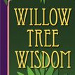 Willow Tree Wisdom