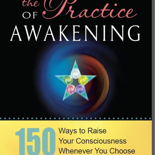 The Practice of Awakening: 150 Ways to Raise Your 
