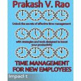 Time Management for New Employees by Prakash V Rao