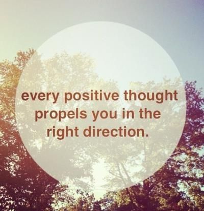 Every Positive Thought Propels You In The Right Di