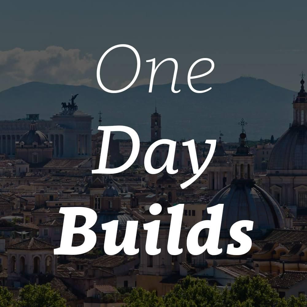 One Day Builds