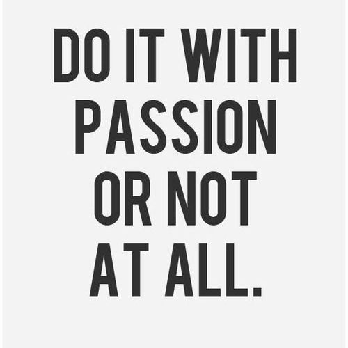 Why spend time on a life without passion?