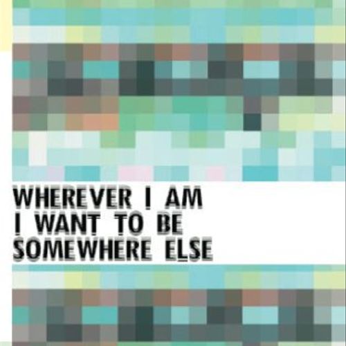 Wherever I am I Want to Be Somewhere Else
Nonficti