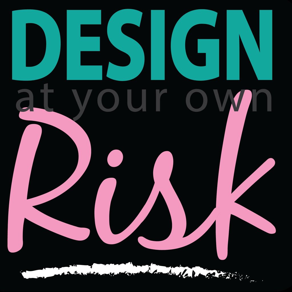 Design At Your Own Risk by Creative Queen