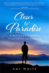 Amy White, Closer to Paradise: A Mother's Journey 