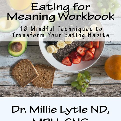 Eating for Meaning Workbook; available on Amazon a