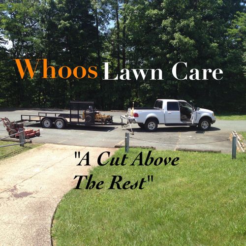 Whoos Lawn Care "A Cut Above the Rest" Call Today 