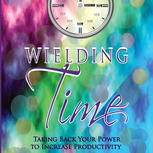 Wielding Time: Taking Back Your Power To Increase 
