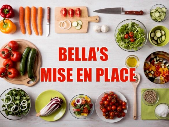 Bella’s Mise En Place