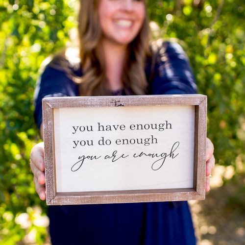 You have enough, you do enough, you are enough