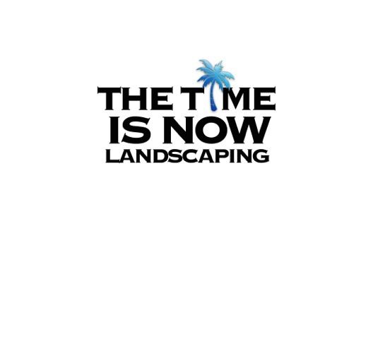 The Time is Now Landscaping