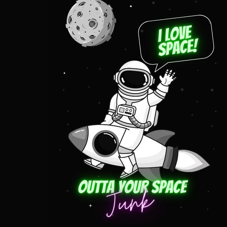 Outta Your Space Junk