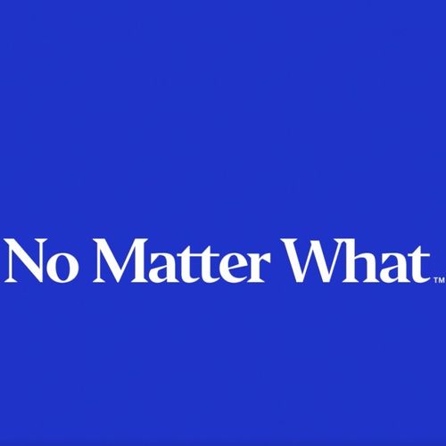 No Matter What™