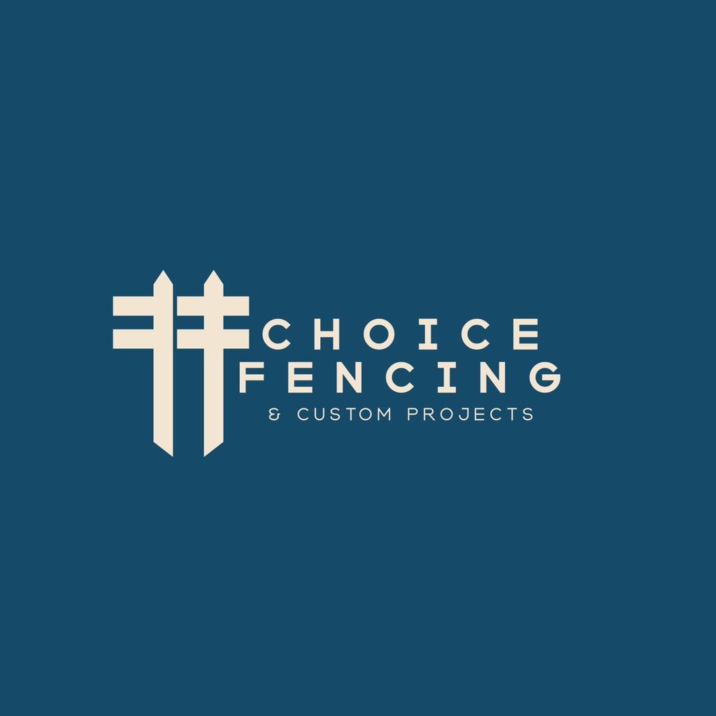Choice Fencing & Custom Projects LLC