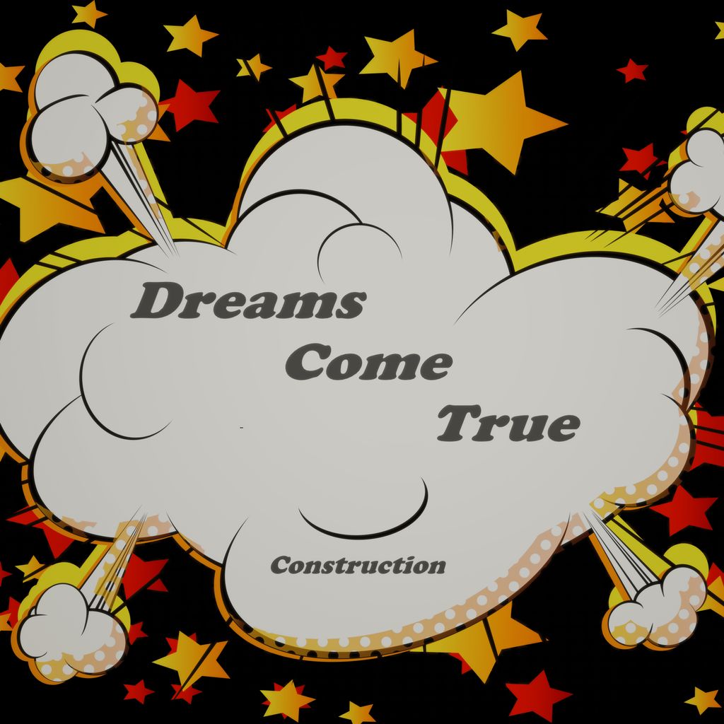 Dreams Come True Construction
