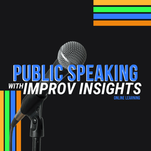 Public Speaking with Improv Insights will give you
