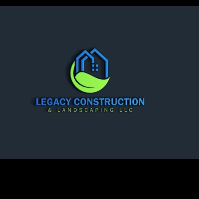 Legacy Construction&Landscaping LLC