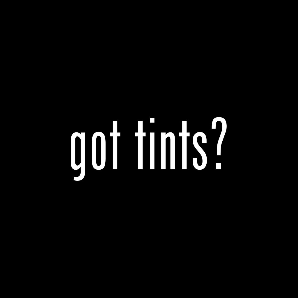 Got Tints?