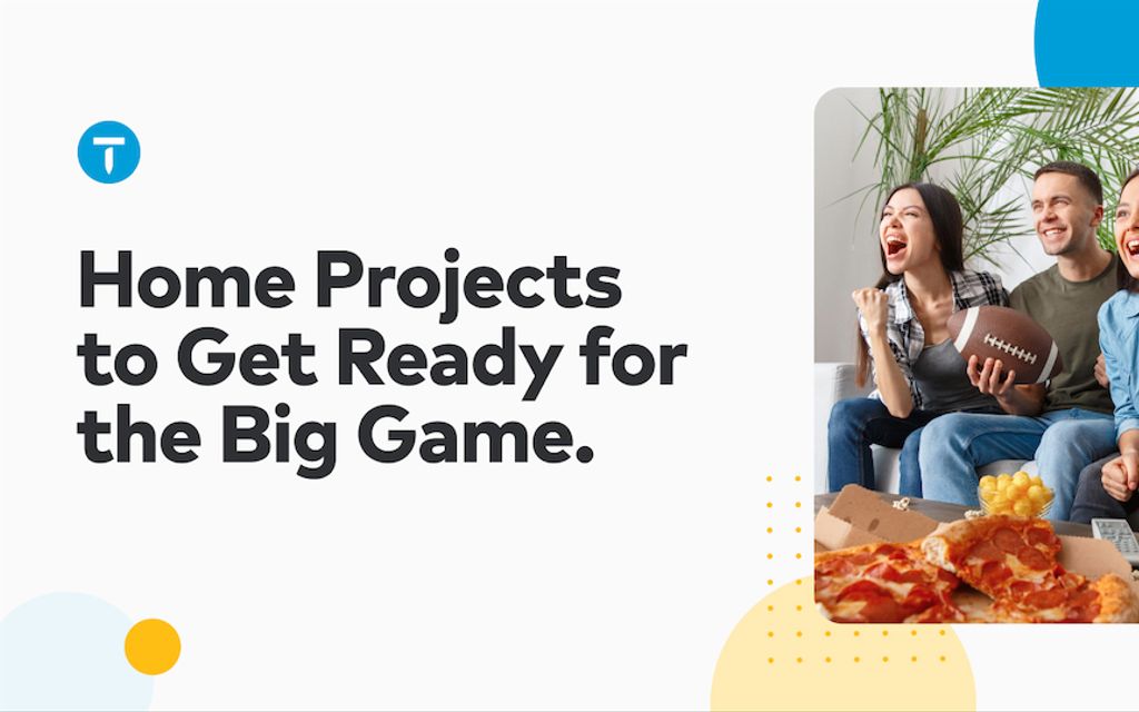 8 winning home projects to tackle before the big game.