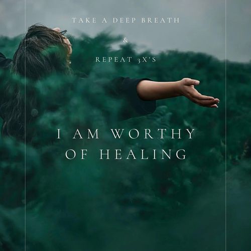 Repeat 3X's - I Am Worthy of Healing
