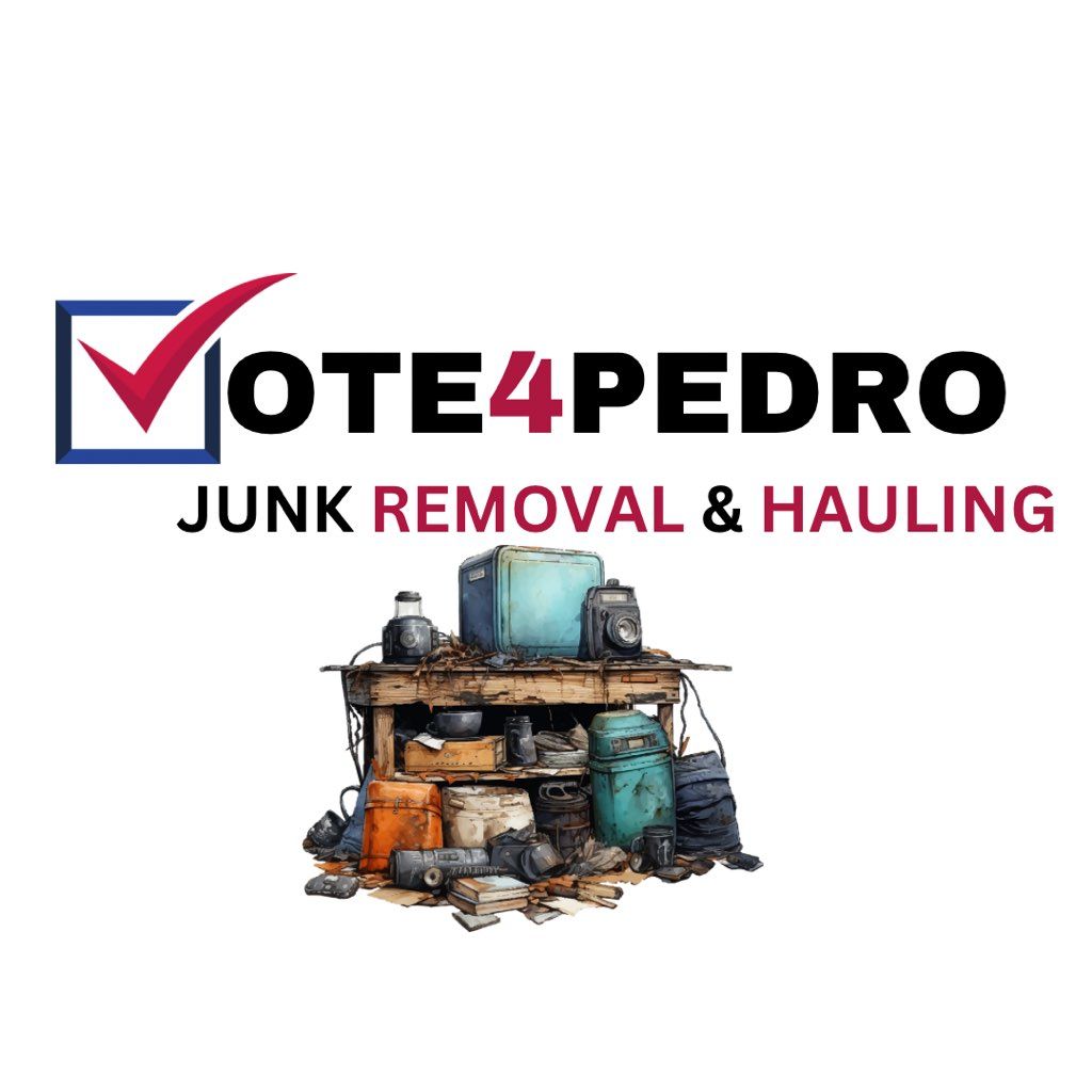 Vote4Pedro Junk Removal and Hauling