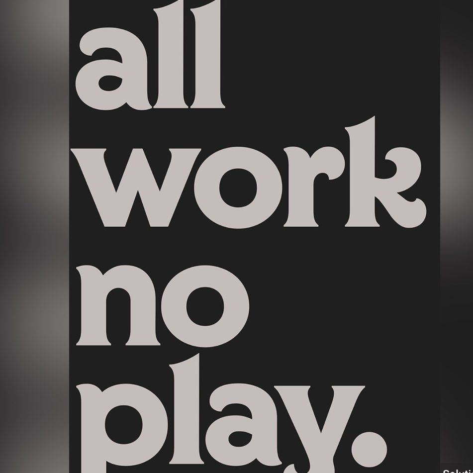 All Work No Play