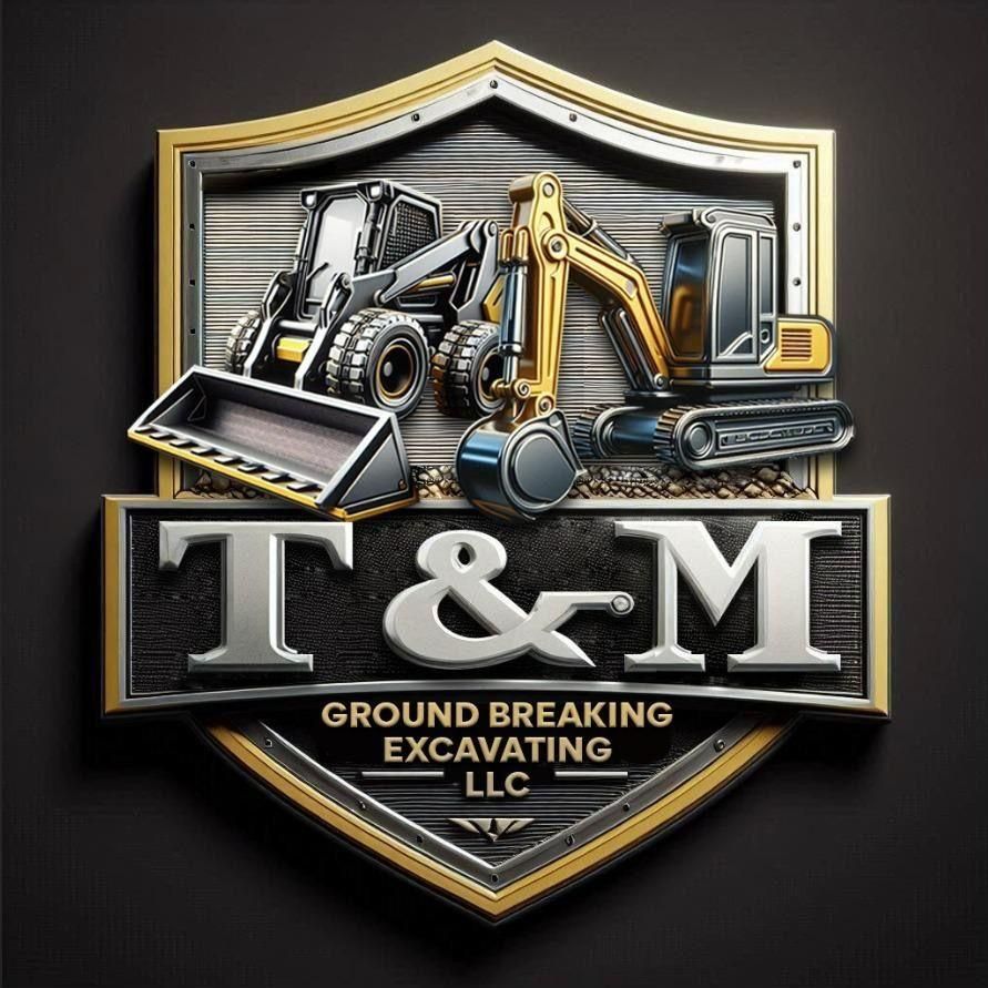 T&M Ground Breaking Excavating LLC .