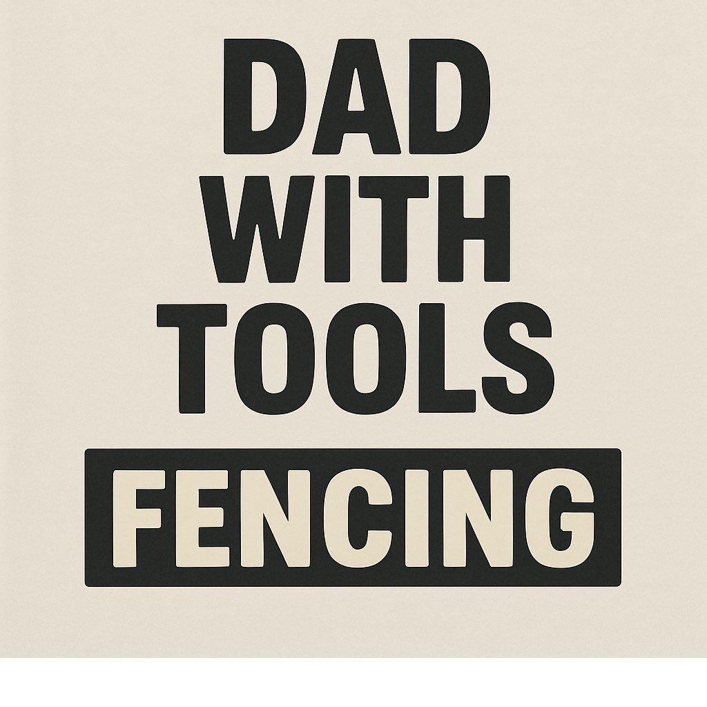 Dad With Tools Fencing