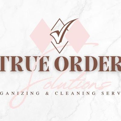 Avatar for True Order Solutions: Organizing & Cleaning