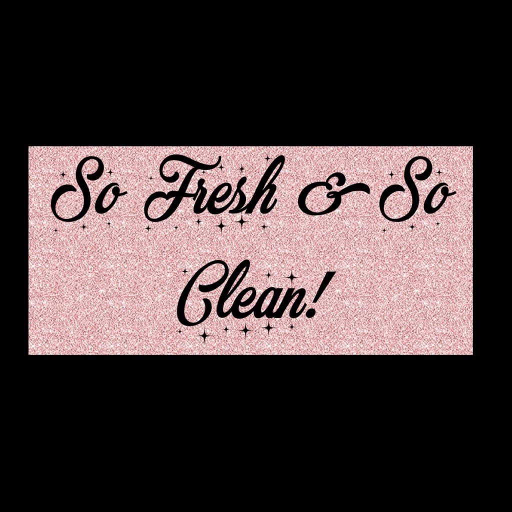 So Fresh & So Clean!