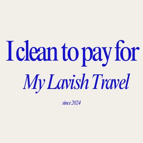 I clean to pay for my lavish travel